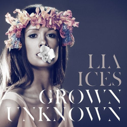 Lia Ices - Grown Unknown (US)