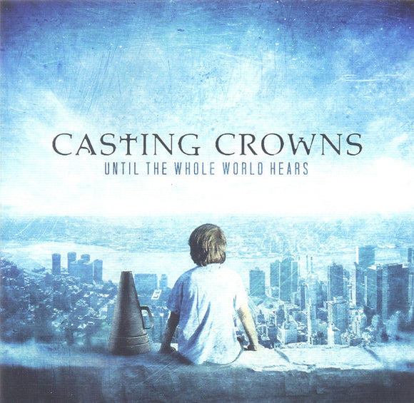 Casting Crowns - Until The Whole World Hears