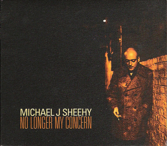 Michael J Sheehy - No Longer My Concern (digipak)