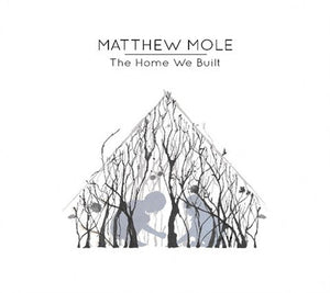 Matthew Mole - The Home We Built